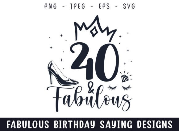 Forty and Fabulous Birthday Sayings Svg
