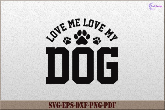 Love Me Love My Dog Shirt SVG Cut File