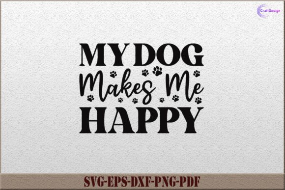 My Dog Makes Me Happy Shirt SVG Cut File