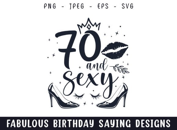 Seventy and Sexy Birthday Sayings Svg